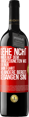 39,95 € Kostenloser Versand | Rotwein RED Ausgabe MBE Reserve Gehe ncht immer auf dem vorgezeigneten Weg, der nur dahin führt, wo andere bereits gegangen sind Rote Markierung. Anpassbares Etikett Reserve 12 Monate Ernte 2015 Tempranillo