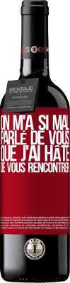 39,95 € Envoi gratuit | Vin rouge Édition RED MBE Réserve On m'a si mal parlé de vous que j'ai hâte de vous rencontrer Étiquette Rouge. Étiquette personnalisable Réserve 12 Mois Récolte 2016 Tempranillo