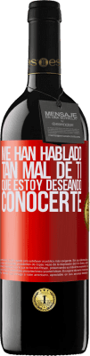 39,95 € Envío gratis | Vino Tinto Edición RED MBE Reserva Me han hablado tan mal de ti, que estoy deseando conocerte Etiqueta Roja. Etiqueta personalizable Reserva 12 Meses Cosecha 2016 Tempranillo