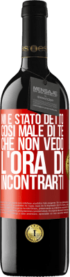 39,95 € Spedizione Gratuita | Vino rosso Edizione RED MBE Riserva Mi è stato detto così male di te, che non vedo l'ora di incontrarti Etichetta Rossa. Etichetta personalizzabile Riserva 12 Mesi Raccogliere 2014 Tempranillo