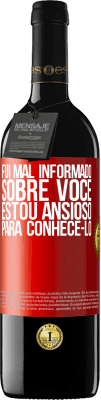 39,95 € Envio grátis | Vinho tinto Edição RED MBE Reserva Fui mal informado sobre você, estou ansioso para conhecê-lo Etiqueta Vermelha. Etiqueta personalizável Reserva 12 Meses Colheita 2016 Tempranillo