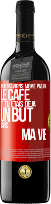 39,95 € Envoi gratuit | Vin rouge Édition RED MBE Réserve Nous n'avions même pas fini le café et tu étais déjà un but dans ma vie Étiquette Rouge. Étiquette personnalisable Réserve 12 Mois Récolte 2014 Tempranillo