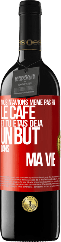 39,95 € Envoi gratuit | Vin rouge Édition RED MBE Réserve Nous n'avions même pas fini le café et tu étais déjà un but dans ma vie Étiquette Rouge. Étiquette personnalisable Réserve 12 Mois Récolte 2015 Tempranillo