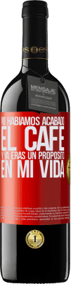 39,95 € Envío gratis | Vino Tinto Edición RED MBE Reserva No habíamos acabado el café y ya eras un propósito en mi vida Etiqueta Roja. Etiqueta personalizable Reserva 12 Meses Cosecha 2015 Tempranillo