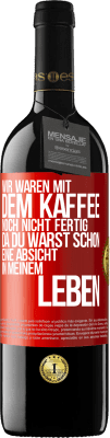 39,95 € Kostenloser Versand | Rotwein RED Ausgabe MBE Reserve Wir waren mit dem Kaffee noch nicht fertig, da du warst schon eine Absicht in meinem Leben Rote Markierung. Anpassbares Etikett Reserve 12 Monate Ernte 2015 Tempranillo