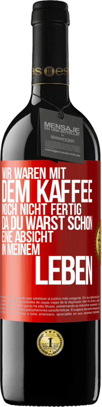 39,95 € Kostenloser Versand | Rotwein RED Ausgabe MBE Reserve Wir waren mit dem Kaffee noch nicht fertig, da du warst schon eine Absicht in meinem Leben Rote Markierung. Anpassbares Etikett Reserve 12 Monate Ernte 2015 Tempranillo