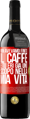 39,95 € Spedizione Gratuita | Vino rosso Edizione RED MBE Riserva Non avevamo finito il caffè e tu eri già uno scopo nella mia vita Etichetta Rossa. Etichetta personalizzabile Riserva 12 Mesi Raccogliere 2015 Tempranillo