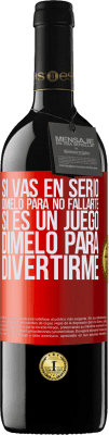 39,95 € Envío gratis | Vino Tinto Edición RED MBE Reserva Si vas en serio, dímelo para no fallarte. Si es un juego, dímelo para divertirme Etiqueta Roja. Etiqueta personalizable Reserva 12 Meses Cosecha 2014 Tempranillo