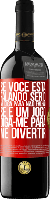 39,95 € Envio grátis | Vinho tinto Edição RED MBE Reserva Se você está falando sério, me diga para não falhar. Se é um jogo, diga-me para me divertir Etiqueta Vermelha. Etiqueta personalizável Reserva 12 Meses Colheita 2016 Tempranillo