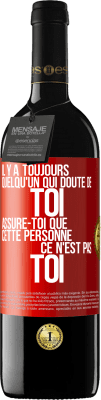 39,95 € Envoi gratuit | Vin rouge Édition RED MBE Réserve Il y a toujours quelqu'un qui doute de toi. Assure-toi que cette personne ce n'est pas toi Étiquette Rouge. Étiquette personnalisable Réserve 12 Mois Récolte 2016 Tempranillo
