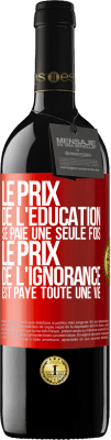 39,95 € Envoi gratuit | Vin rouge Édition RED MBE Réserve Le prix de l'éducation se paie une seule fois. Le prix de l'ignorance est payé toute une vie Étiquette Rouge. Étiquette personnalisable Réserve 12 Mois Récolte 2015 Tempranillo