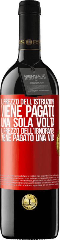 39,95 € Spedizione Gratuita | Vino rosso Edizione RED MBE Riserva Il prezzo dell'istruzione viene pagato una sola volta. Il prezzo dell'ignoranza viene pagato una vita Etichetta Rossa. Etichetta personalizzabile Riserva 12 Mesi Raccogliere 2015 Tempranillo