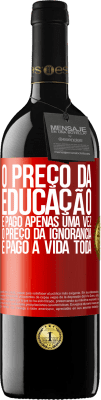 39,95 € Envio grátis | Vinho tinto Edição RED MBE Reserva O preço da educação é pago apenas uma vez. O preço da ignorância é pago a vida toda Etiqueta Vermelha. Etiqueta personalizável Reserva 12 Meses Colheita 2014 Tempranillo