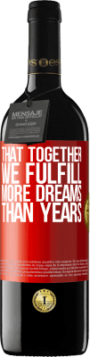 39,95 € Free Shipping | Red Wine RED Edition MBE Reserve That together we fulfill more dreams than years Red Label. Customizable label Reserve 12 Months Harvest 2016 Tempranillo