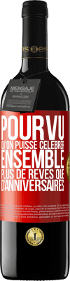 39,95 € Envoi gratuit | Vin rouge Édition RED MBE Réserve Pourvu qu'on puisse célébrer ensemble plus de rêves que d'anniversaires Étiquette Rouge. Étiquette personnalisable Réserve 12 Mois Récolte 2015 Tempranillo