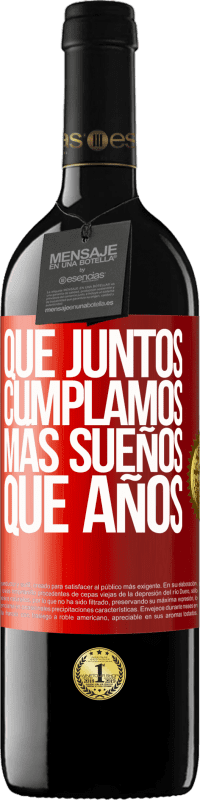 39,95 € Envío gratis | Vino Tinto Edición RED MBE Reserva Que juntos cumplamos más sueños que años Etiqueta Roja. Etiqueta personalizable Reserva 12 Meses Cosecha 2015 Tempranillo