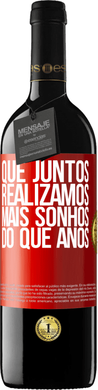 39,95 € Envio grátis | Vinho tinto Edição RED MBE Reserva Que juntos realizamos mais sonhos do que anos Etiqueta Vermelha. Etiqueta personalizável Reserva 12 Meses Colheita 2016 Tempranillo