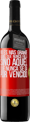 39,95 € Envío gratis | Vino Tinto Edición RED MBE Reserva No es más grande aquel que nunca falla sino aquel que nunca se da por vencido Etiqueta Roja. Etiqueta personalizable Reserva 12 Meses Cosecha 2015 Tempranillo