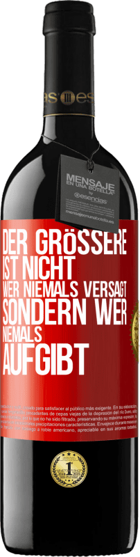 39,95 € Kostenloser Versand | Rotwein RED Ausgabe MBE Reserve Der Größere ist nicht, wer niemals versagt, sondern wer niemals aufgibt Rote Markierung. Anpassbares Etikett Reserve 12 Monate Ernte 2015 Tempranillo