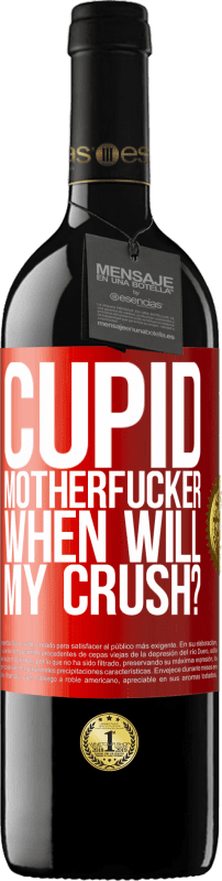 39,95 € Free Shipping | Red Wine RED Edition MBE Reserve Cupid motherfucker, when will my crush? Red Label. Customizable label Reserve 12 Months Harvest 2015 Tempranillo