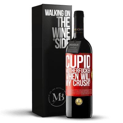 «Cupid motherfucker, when will my crush?» RED Edition MBE Reserve