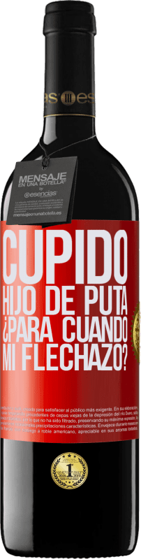 39,95 € Envío gratis | Vino Tinto Edición RED MBE Reserva Cupido hijo de puta, ¿para cuándo mi flechazo? Etiqueta Roja. Etiqueta personalizable Reserva 12 Meses Cosecha 2015 Tempranillo