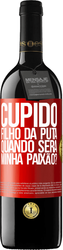 39,95 € Envio grátis | Vinho tinto Edição RED MBE Reserva Cupido filho da puta, quando será minha paixão? Etiqueta Vermelha. Etiqueta personalizável Reserva 12 Meses Colheita 2015 Tempranillo