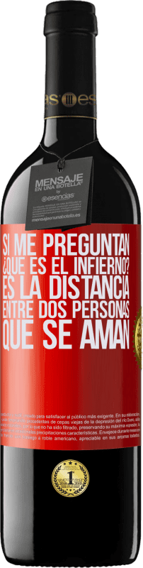 39,95 € Envío gratis | Vino Tinto Edición RED MBE Reserva Si me preguntan ¿Qué es el infierno? Es la distancia entre dos personas que se aman Etiqueta Roja. Etiqueta personalizable Reserva 12 Meses Cosecha 2016 Tempranillo