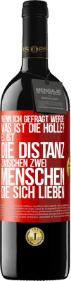 39,95 € Kostenloser Versand | Rotwein RED Ausgabe MBE Reserve Wenn ich gefragt werde: Was ist die Hölle? Es ist die Distanz zwischen zwei Menschen, die sich lieben Rote Markierung. Anpassbares Etikett Reserve 12 Monate Ernte 2014 Tempranillo