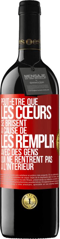 39,95 € Envoi gratuit | Vin rouge Édition RED MBE Réserve Peut-être que les cœurs se brisent à cause de les remplir avec des gens qui ne rentrent pas à l'intérieur Étiquette Rouge. Étiquette personnalisable Réserve 12 Mois Récolte 2015 Tempranillo