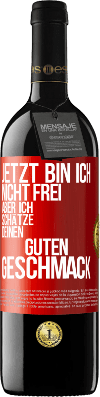 39,95 € Kostenloser Versand | Rotwein RED Ausgabe MBE Reserve Jetzt bin ich nicht frei, aber ich schätze deinen guten Geschmack Rote Markierung. Anpassbares Etikett Reserve 12 Monate Ernte 2015 Tempranillo