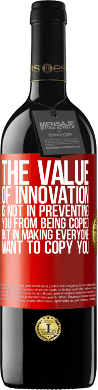 39,95 € Бесплатная доставка | Красное вино Издание RED MBE Бронировать Ценность инноваций заключается не в том, чтобы предотвратить копирование, а в том, чтобы каждый захотел скопировать вас Красная метка. Настраиваемая этикетка Бронировать 12 Месяцы Урожай 2014 Tempranillo