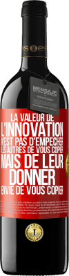 39,95 € Envoi gratuit | Vin rouge Édition RED MBE Réserve La valeur de l'innovation n'est pas d' empêcher les autres de vous copier, mais de leur donner envie de vous copier Étiquette Rouge. Étiquette personnalisable Réserve 12 Mois Récolte 2014 Tempranillo