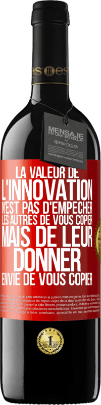 39,95 € Envoi gratuit | Vin rouge Édition RED MBE Réserve La valeur de l'innovation n'est pas d' empêcher les autres de vous copier, mais de leur donner envie de vous copier Étiquette Rouge. Étiquette personnalisable Réserve 12 Mois Récolte 2015 Tempranillo