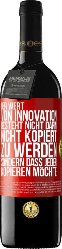 39,95 € Kostenloser Versand | Rotwein RED Ausgabe MBE Reserve Der Wert von Innovation besteht nicht darin, nicht kopiert zu werden, sondern dass jeder kopieren möchte Rote Markierung. Anpassbares Etikett Reserve 12 Monate Ernte 2015 Tempranillo