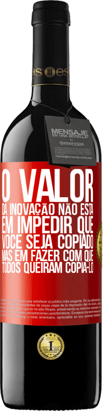 39,95 € Envio grátis | Vinho tinto Edição RED MBE Reserva O valor da inovação não está em impedir que você seja copiado, mas em fazer com que todos queiram copiá-lo Etiqueta Vermelha. Etiqueta personalizável Reserva 12 Meses Colheita 2015 Tempranillo