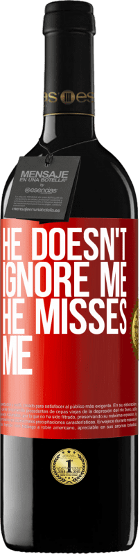 39,95 € Free Shipping | Red Wine RED Edition MBE Reserve He doesn't ignore me, he misses me Red Label. Customizable label Reserve 12 Months Harvest 2014 Tempranillo
