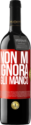 39,95 € Spedizione Gratuita | Vino rosso Edizione RED MBE Riserva Non mi ignora, gli manco Etichetta Rossa. Etichetta personalizzabile Riserva 12 Mesi Raccogliere 2016 Tempranillo