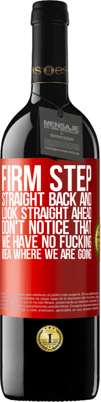 39,95 € Free Shipping | Red Wine RED Edition MBE Reserve Firm step, straight back and look straight ahead. Don't notice that we have no fucking idea where we are going Red Label. Customizable label Reserve 12 Months Harvest 2014 Tempranillo