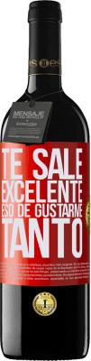 39,95 € Envío gratis | Vino Tinto Edición RED MBE Reserva Te sale excelente eso de gustarme tanto Etiqueta Roja. Etiqueta personalizable Reserva 12 Meses Cosecha 2015 Tempranillo