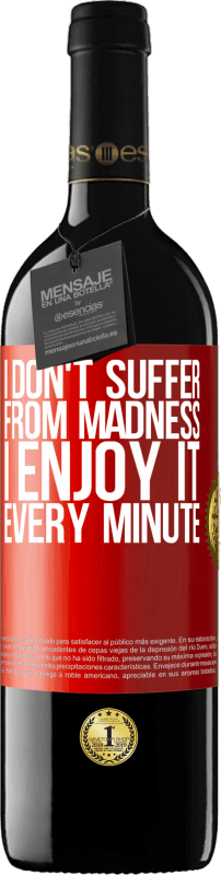 39,95 € Free Shipping | Red Wine RED Edition MBE Reserve I don't suffer from madness ... I enjoy it every minute Red Label. Customizable label Reserve 12 Months Harvest 2014 Tempranillo