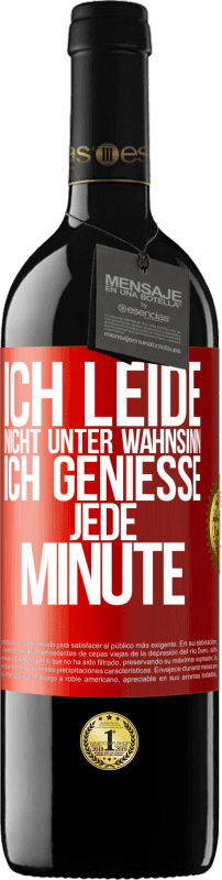 39,95 € Kostenloser Versand | Rotwein RED Ausgabe MBE Reserve Ich leide nicht unter Wahnsinn,ich genieße jede Minute Rote Markierung. Anpassbares Etikett Reserve 12 Monate Ernte 2015 Tempranillo