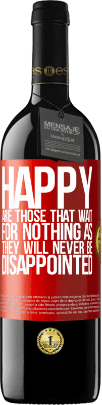 39,95 € Free Shipping | Red Wine RED Edition MBE Reserve Happy are those that wait for nothing as they will never be disappointed Red Label. Customizable label Reserve 12 Months Harvest 2014 Tempranillo