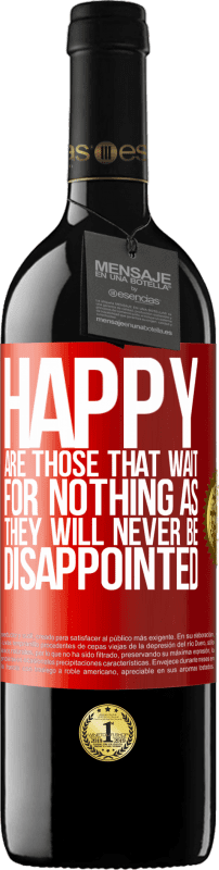 39,95 € Free Shipping | Red Wine RED Edition MBE Reserve Happy are those that wait for nothing as they will never be disappointed Red Label. Customizable label Reserve 12 Months Harvest 2015 Tempranillo