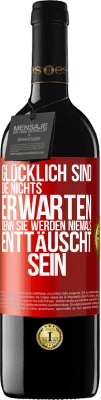 39,95 € Kostenloser Versand | Rotwein RED Ausgabe MBE Reserve Glücklich sind, die nichts erwarten, denn sie werden niemals enttäuscht sein Rote Markierung. Anpassbares Etikett Reserve 12 Monate Ernte 2015 Tempranillo