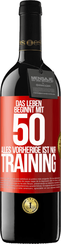 39,95 € Kostenloser Versand | Rotwein RED Ausgabe MBE Reserve Das Leben beginnt mit 50, alles Vorherige ist nur Training Rote Markierung. Anpassbares Etikett Reserve 12 Monate Ernte 2015 Tempranillo