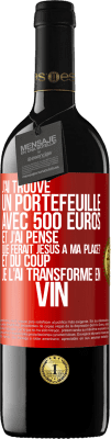 39,95 € Envoi gratuit | Vin rouge Édition RED MBE Réserve J'ai trouvé un portefeuille avec 500 euros. Et j'ai pensé. Que ferait Jésus à ma place? Et du coup, je l'ai transformé en vin Étiquette Rouge. Étiquette personnalisable Réserve 12 Mois Récolte 2014 Tempranillo