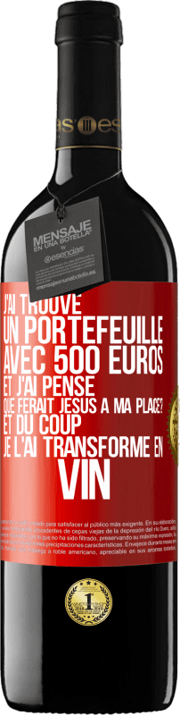 39,95 € Envoi gratuit | Vin rouge Édition RED MBE Réserve J'ai trouvé un portefeuille avec 500 euros. Et j'ai pensé. Que ferait Jésus à ma place? Et du coup, je l'ai transformé en vin Étiquette Rouge. Étiquette personnalisable Réserve 12 Mois Récolte 2016 Tempranillo