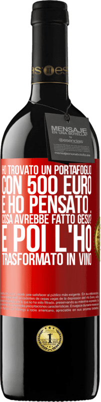 39,95 € Spedizione Gratuita | Vino rosso Edizione RED MBE Riserva Ho trovato un portafoglio con 500 euro. E ho pensato ... Cosa avrebbe fatto Gesù? E poi l'ho trasformato in vino Etichetta Rossa. Etichetta personalizzabile Riserva 12 Mesi Raccogliere 2015 Tempranillo