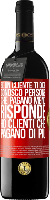 39,95 € Spedizione Gratuita | Vino rosso Edizione RED MBE Riserva Se un cliente ti dice Conosco persone che pagano meno, risponde Ho clienti che pagano di più Etichetta Rossa. Etichetta personalizzabile Riserva 12 Mesi Raccogliere 2015 Tempranillo